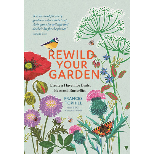 Rewild Your Garden: Create a Haven for Birds, Bees and Butterflies  